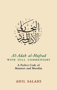 Abbildung von: Al-Adab al-Mufrad with Full Commentary - Kube Publishing Ltd
