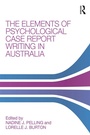 Cover: The Elements of Psychological Case Report Writing in Australia - Routledge