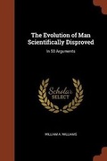 Cover: The Evolution of Man Scientifically Disproved - Pinnacle Press