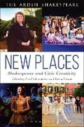 Cover: New Places: Shakespeare and Civic Creativity - The Arden Shakespeare