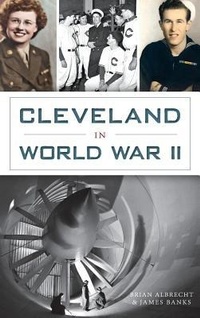 Enlarge image Cover: Cleveland in World War II - History Press Library Editions