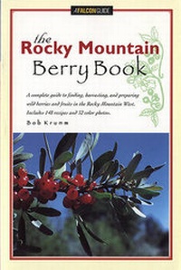 Abbildung von: The Rocky Mountain Berry Book - Falcon Press Publishing Co Inc.,U.S.