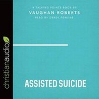 Abbildung von: Talking Points: Assisted Suicide - Christianaudio