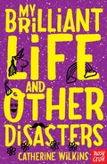 Cover: My Brilliant Life and Other Disasters - Nosy Crow Ltd