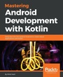 Cover: Mastering Android Development with Kotlin - Packt Publishing