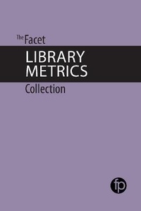 Enlarge image Cover: The Facet Library Metrics Collection - Facet Publishing