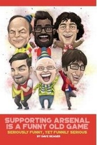 Enlarge image Cover: Supporting Arsenal Is a Funny Old Game - Legends Publishing