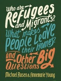 Cover: Who are Refugees and Migrants? What Makes People Leave their Homes? And Other Big Questions - Wayland