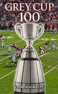 Cover: Grey Cup 100 - Folklore Publishing