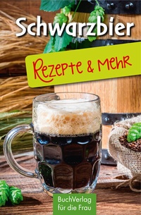 Abbildung von: Schwarzbier - Rezepte & mehr - BuchVerlag Leipzig