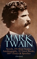 Cover: MARK TWAIN: 12 Novels, 195 Short Stories, Autobiography, 10 Travel Books, 160+ Essays & Speeches (Illustrated) - e-artnow