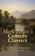 Cover: Mark Twain's Comedy Classics: 190+ Stories & Sketches (Illustrated Edition) - e-artnow