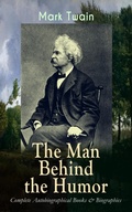 Cover: MARK TWAIN - The Man Behind the Humor: Complete Autobiographical Books & Biographies - e-artnow