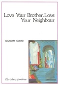 Cover: Love Your Brother, Love Your Neighbour - The Islamic Foundation