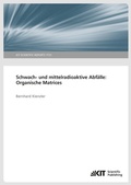 Cover: Schwach- und mittelradioaktive Abf&auml;lle: Organische Matrices. - KIT Scientific Publishing