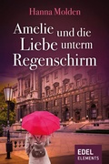 Cover: Amelie und die Liebe unterm Regenschirm - Edel Elements - ein Verlag der Edel Verlagsgruppe