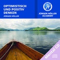 Cover: Optimistisch und positiv denken - J&uuml;rgen H&ouml;ller Academy