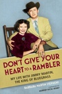 Cover: Don't Give Your Heart to a Rambler - University of Illinois Press