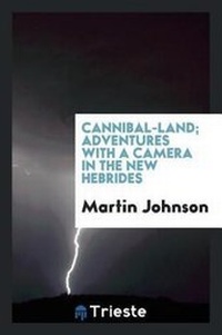 Abbildung von: Cannibal-Land; Adventures with a Camera in the New Hebrides - Trieste Publishing