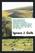 Cover: Old Akkadian Inscriptions in Chicago Natural History Museum; Texts of Legal and Business Interest - Trieste Publishing