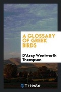 Cover: A Glossary of Greek Birds - Trieste Publishing