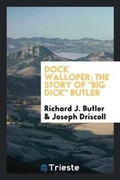 Cover: Dock Walloper; The Story of Big Dick Butler - Trieste Publishing