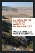 Cover: An Index to the Collected Works of William Hazlitt - Trieste Publishing