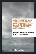 Cover: Men Versus the Man; A Correspondence Between Robert Rives La Monte, Socialist, and H.L. Mencken, Individualist - Trieste Publishing