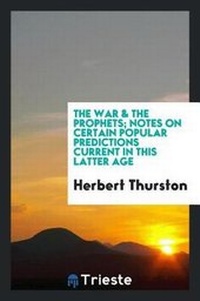 Enlarge image Cover: The War & the Prophets; Notes on Certain Popular Predictions Current in This Latter Age - Trieste Publishing
