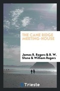 Cover: The Cane Ridge Meeting-House - Trieste Publishing