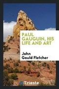 Cover: Paul Gauguin, His Life and Art - Trieste Publishing