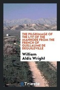 Cover: The Pilgrimage of the Lyf of the Manhode from the French of Guillaume de Deguileville - Trieste Publishing