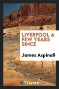 Cover: Liverpool a Few Years Since - Trieste Publishing