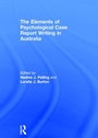 Cover: The Elements of Psychological Case Report Writing in Australia - Routledge