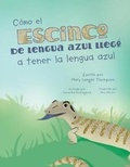 Cover: Como el escinco de lengua azul llego a tener la lengua azul - Anotherthinkcoming Press