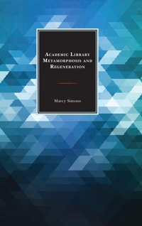 Enlarge image Cover: Academic Library Metamorphosis and Regeneration - Rowman & Littlefield Publishers