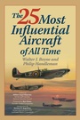 Cover: The 25 Most Influential Aircraft of All Time - The Lyons Press