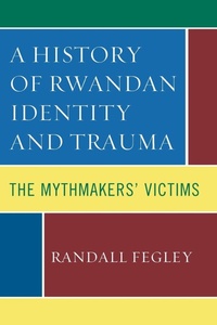 Enlarge image Cover: A History of Rwandan Identity and Trauma - Lexington Books