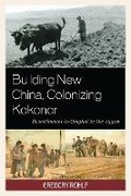 Cover: Building New China, Colonizing Kokonor - Lexington Books