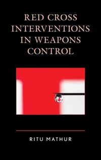 Enlarge image Cover: Red Cross Interventions in Weapons Control - Lexington Books