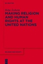 Cover: Making Religion and Human Rights at the United Nations - De Gruyter