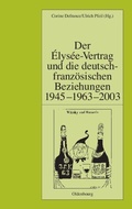 Cover: Der &Eacute;lys&eacute;e-Vertrag und die deutsch-franz&ouml;sischen Beziehungen 1945 - 1963 - 2003 - De Gruyter