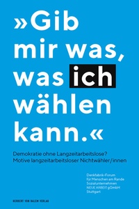 Abbildung von: "Gib mir was, was ich wählen kann" - Demokratie ohne Langzeitarbeitslose? - Herbert von Halem Verlag