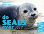 Cover: Do Seals Ever . . . ? - Down East Books