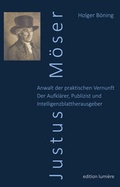 Cover: Justus M&ouml;ser. Anwalt der praktischen Vernunft. Der Aufkl&auml;rer, Publizist und Intelligenzblattherausgeber. - edition lumi&egrave;re
