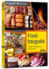 Abbildung von: Foodfotografie - Perfekte Foodaufnahmen leicht gemacht - Markt + Technik