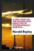 Cover: A New Light on the Renaissance Displayed in Contemporary Emblems - Trieste Publishing