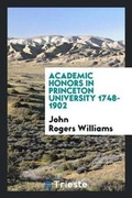 Cover: Academic Honors in Princeton University 1748-1902 - Trieste Publishing