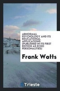 Enlarge image Cover: Abnormal Psychology and Its Educational Applications (Published in Its First Edition as Echo Personalities) - Trieste Publishing