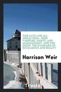 Cover: Our Cats and All about Them. Their Varieties, Habits, and Management, and for Show, the Standard of Excellence and Beauty - Trieste Publishing